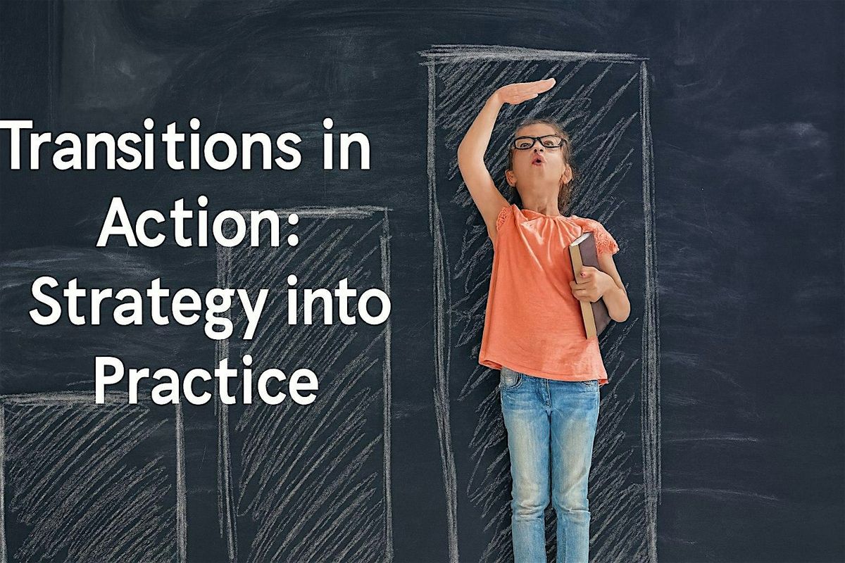 Transitions in Action: Strategy into Practice
