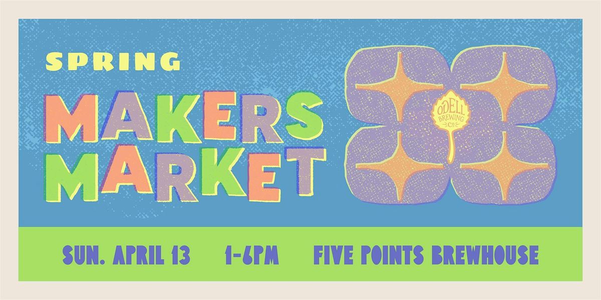 Spring Makers Market | Odell Brewing Five Points Brewhouse, Denver, CO ...