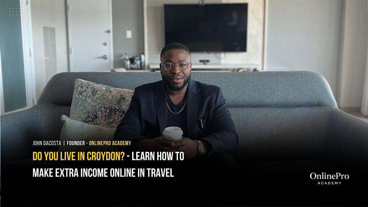 Croydon: How To Make Income Online With Coach John DaCosta: IN PERSON EVENT