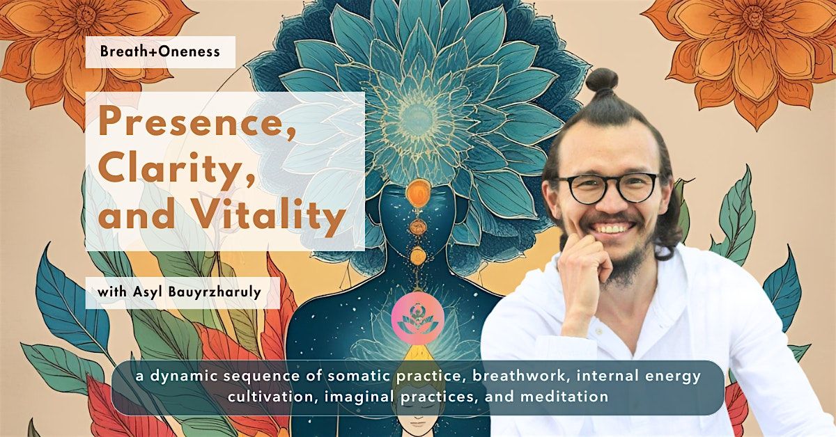 Presence, Clarity, and Vitality: Somatics, Breathwork, & Meditation