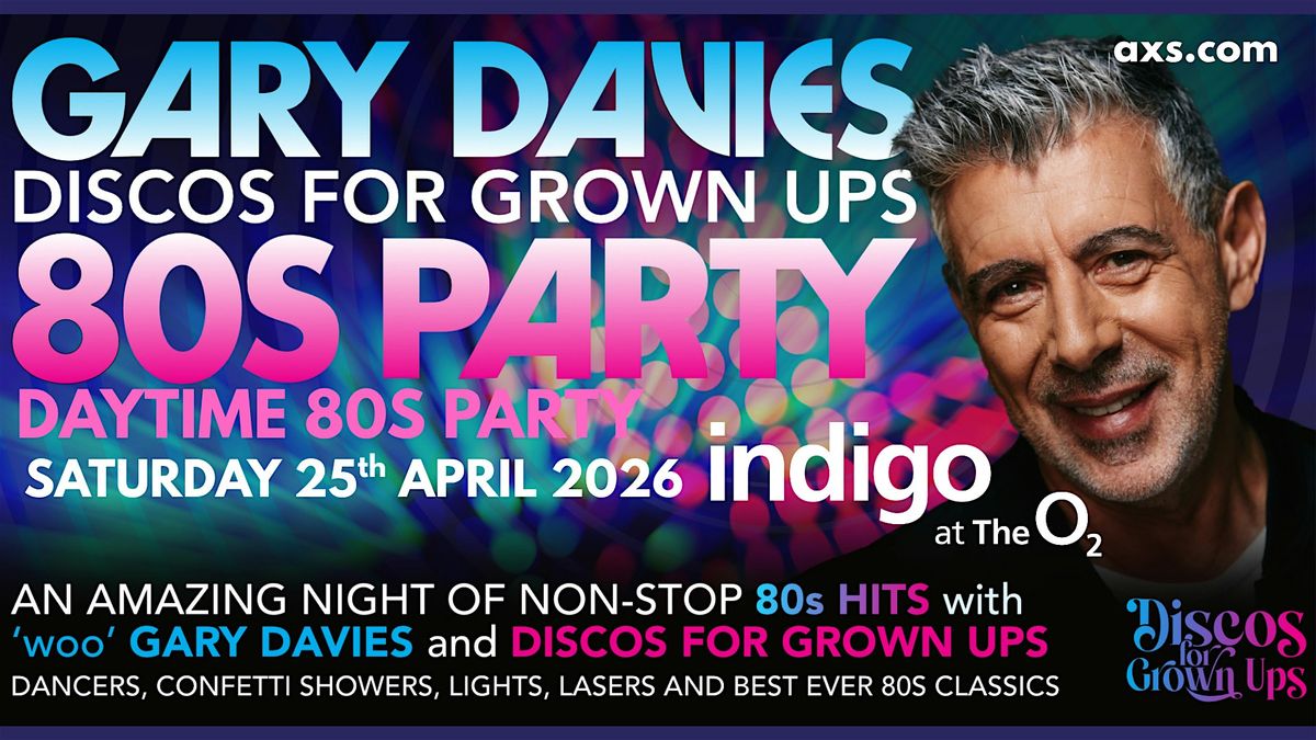 Indigo at The O2 -GARY DAVIES DAYTIME 80s PARTY! with Discos for Grown ups