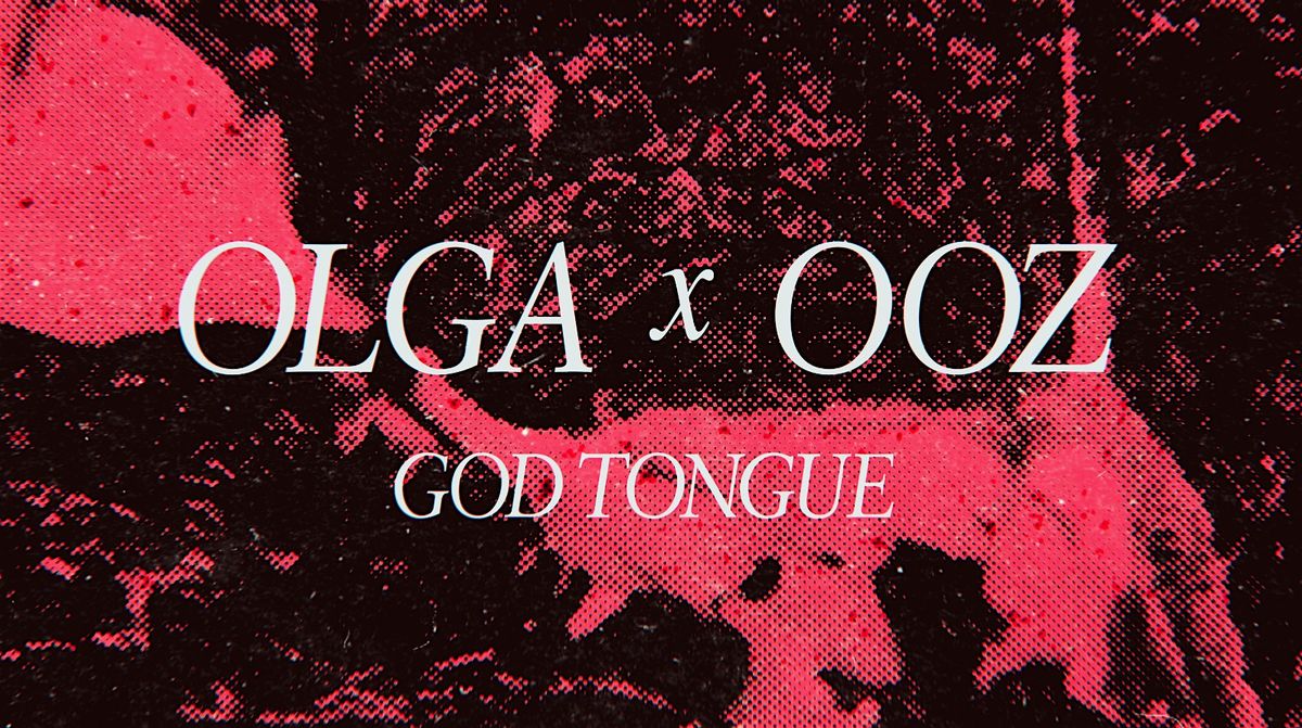 OLGA x OOZ Double EP Release w\/ God Tongue
