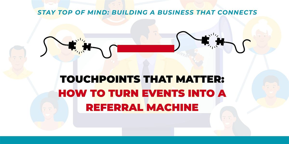 Touchpoints That Matter: How to Turn Events into a Referral Machine