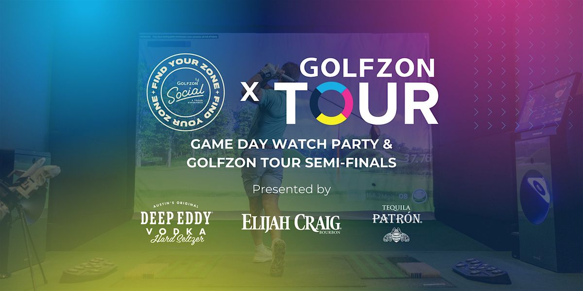 GAME DAY WATCH PARTY & GOLFZON TOUR SEMI-FINALS