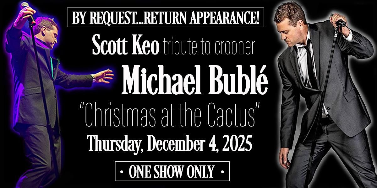Michael Bubl\u00e9 Tribute: Christmas at the Cactus starring Scott Keo