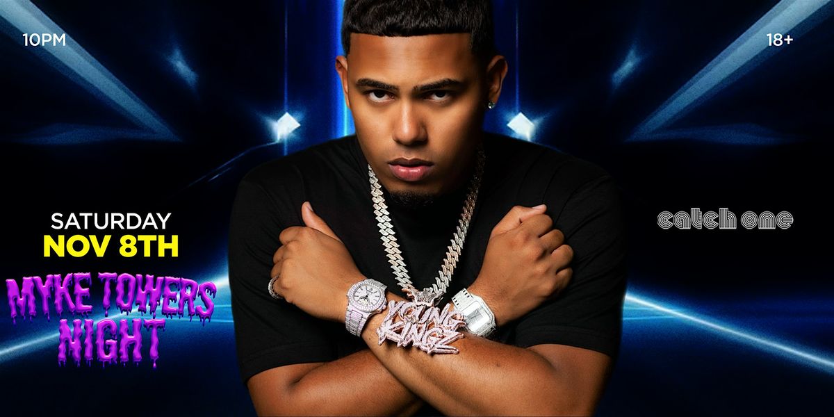 MYKE TOWERS NIGHT AT CATCH ONE LA 18+ EVERYONE IS FREE WITH RSVP