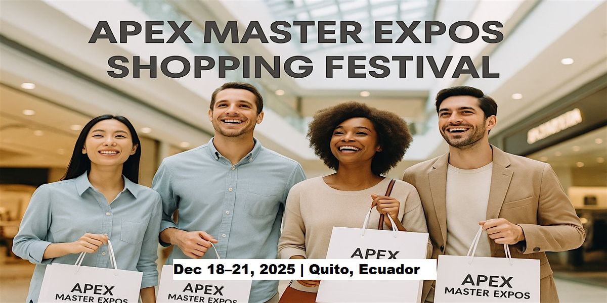 Apex Master Expos \u2013 Global Shopping Festival in Quito, Ecuador