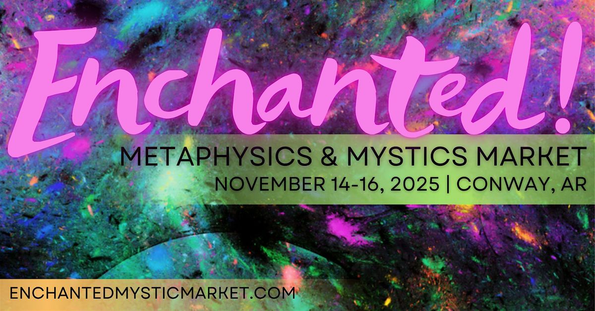 Enchanted! Metaphysics & Mystics Market | A Weekend of Magic in Conway