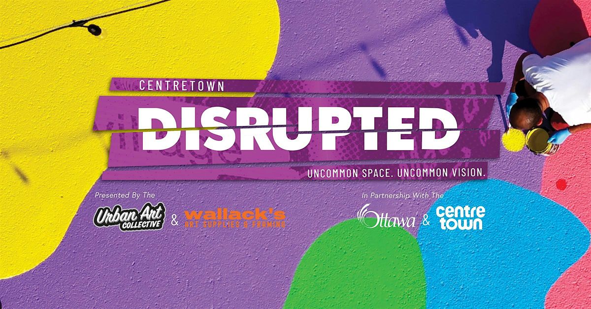 CENTRETOWN DISRUPTED