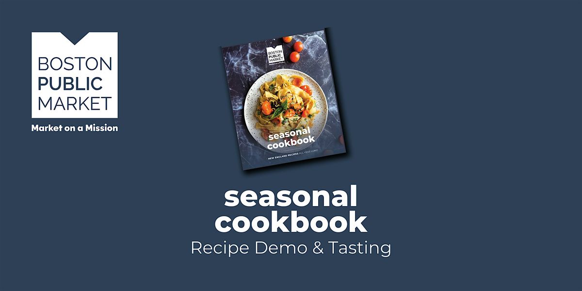 Boston Public Market Seasonal Cookbook - Recipe Demonstration & Tasting