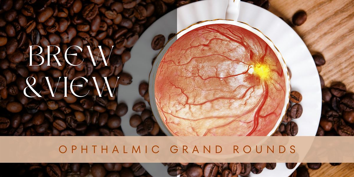 Brew & View: Ophthalmic Grand Rounds