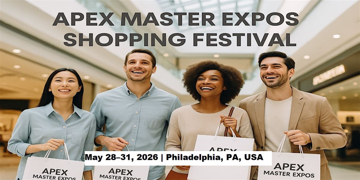 Apex Master Expos \u2013 Global Shopping Festival in Philadelphia, PA, USA
