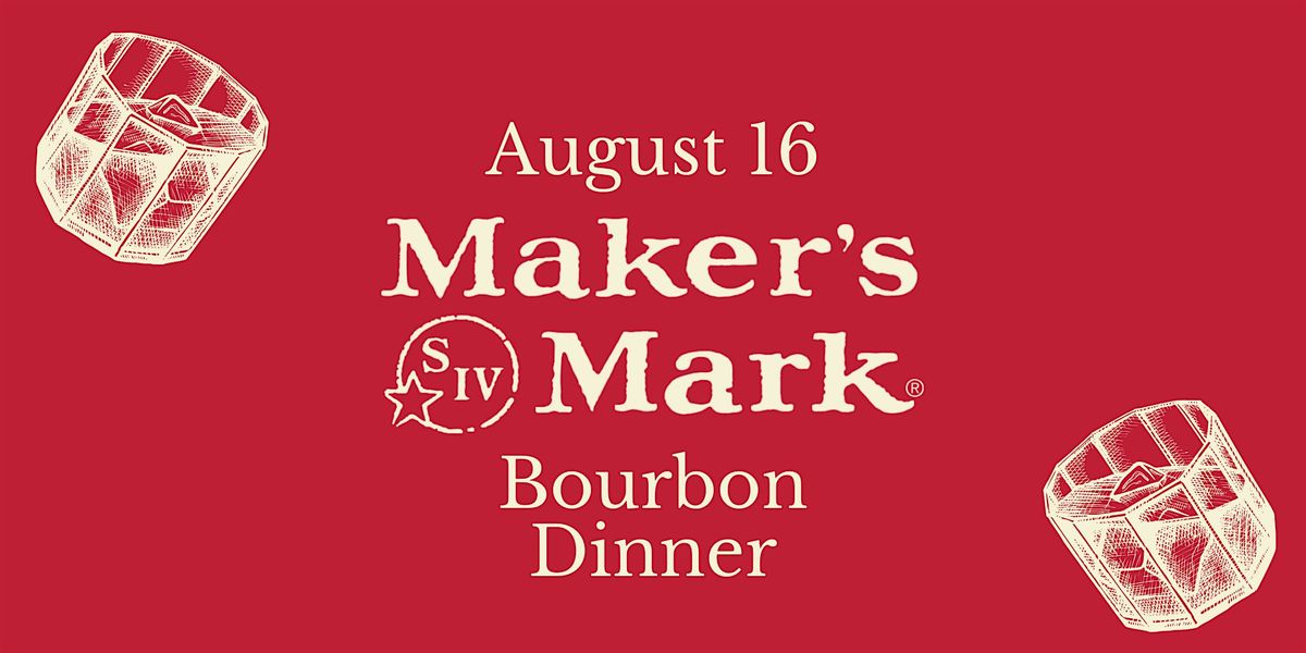 Makers Mark Bourbon Dinner (August 16)