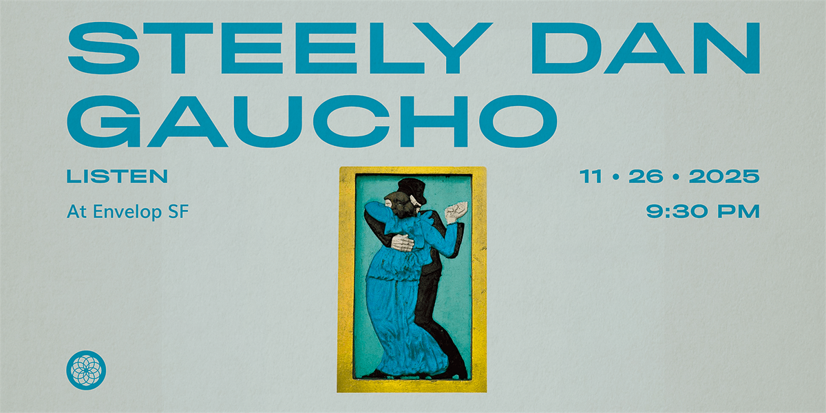 Steely Dan - Gaucho : LISTEN | Envelop SF (9:30 pm)