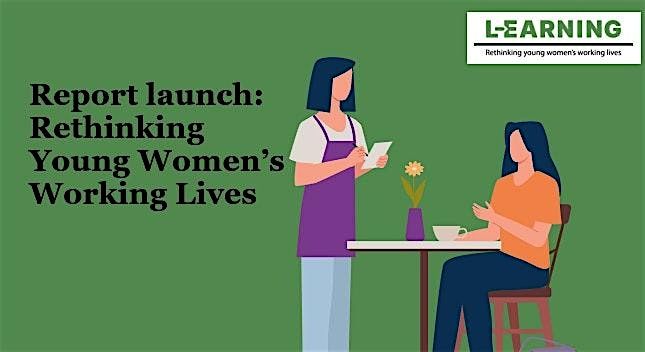 Report launch event: Rethinking Young Women's Working Lives