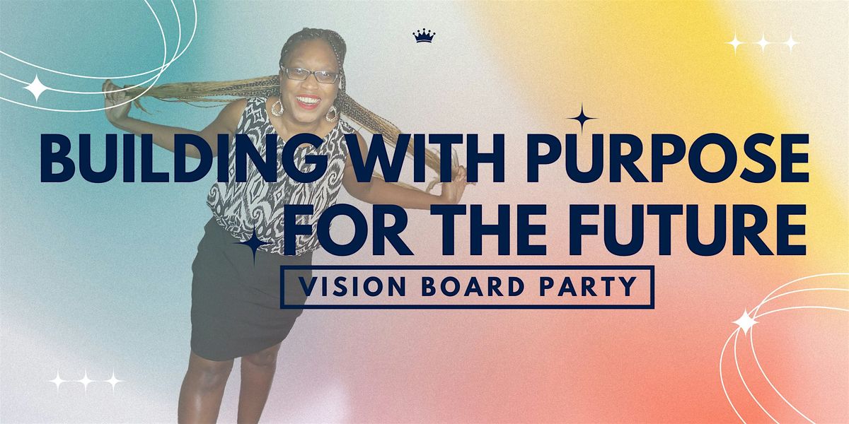 Building with Purpose for the Future (Vision Board Party)
