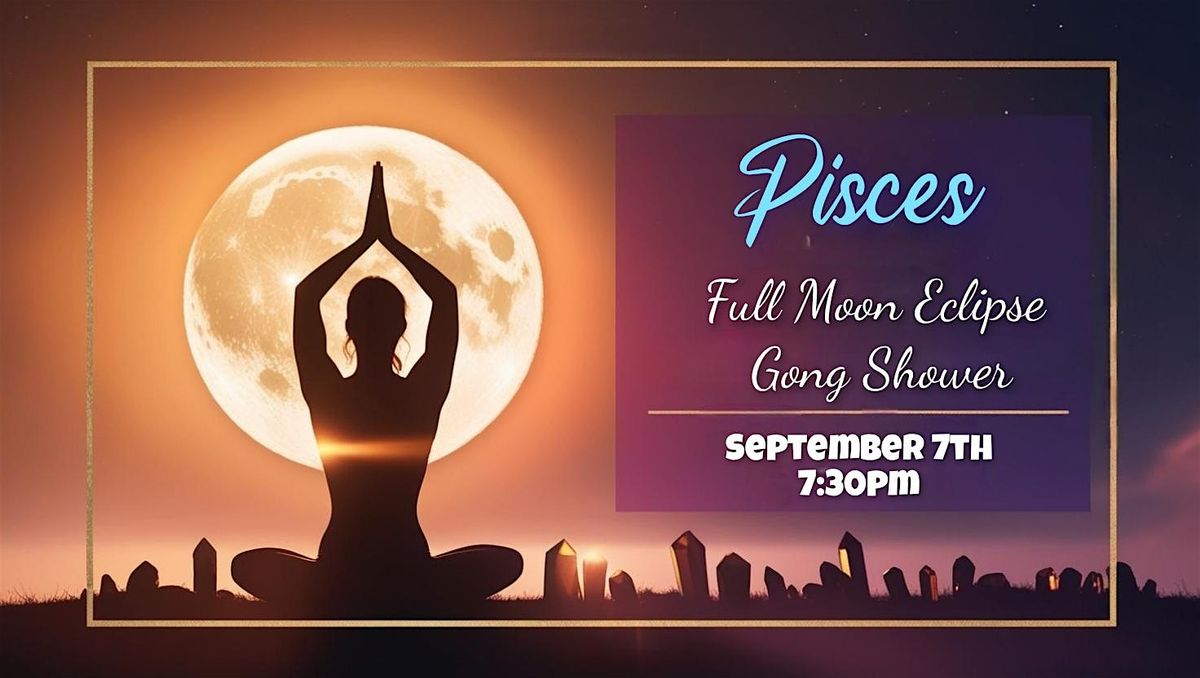 Pisces Blood Moon Eclipse Yoga & Gong Shower Meditation