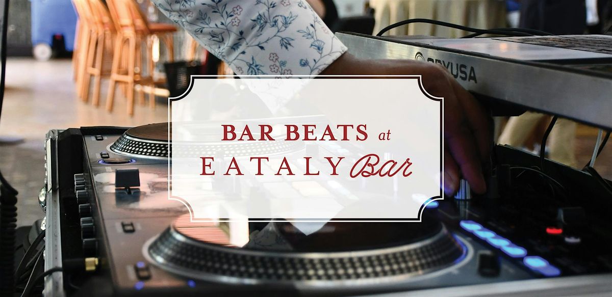 Bar Beats at Eataly Bar