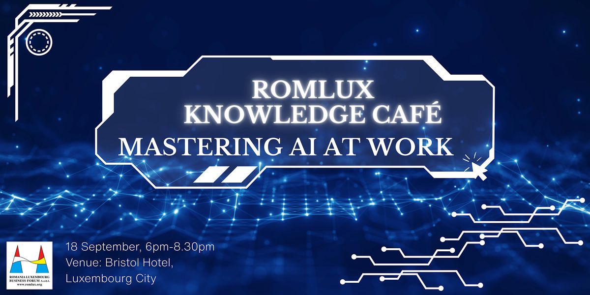 RomLux Knowledge Caf\u00e9 \u2013 Mastering AI at Work