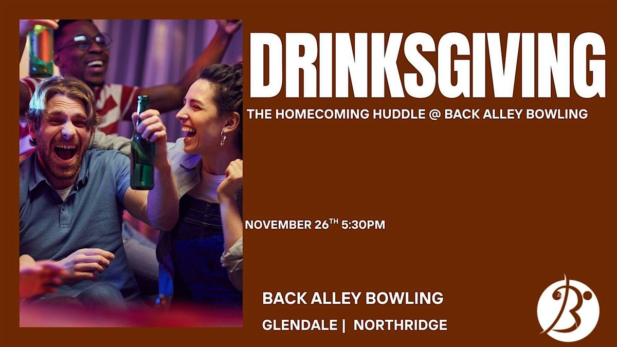 DRINKSGIVING!  The Homecoming Huddle @ Back Alley Bowling Glendale