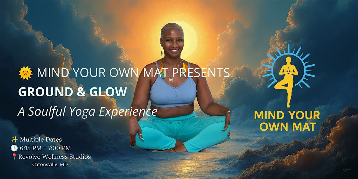 GROUND & GLOW A Soulful Yoga Experience