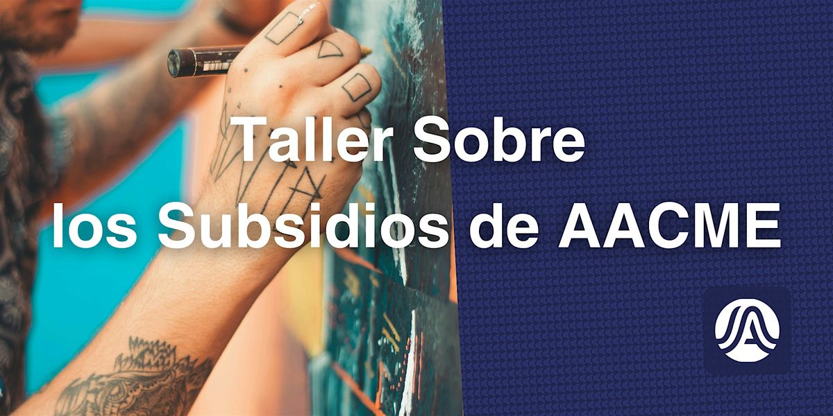 Taller Sobre los Subsidios de AACME (En persona) - Espa\u00f1ol