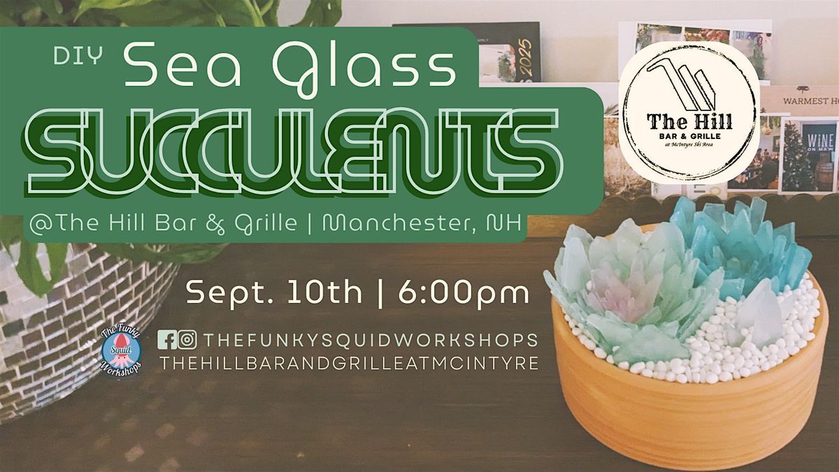DIY Sea Glass Succulents @The Hill Bar & Grille - McIntyre Ski Area