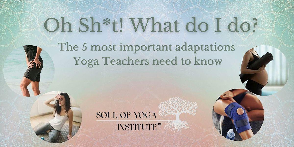 Oh Sh*t! What do I do? 5 important adaptations Yoga Teachers need to know