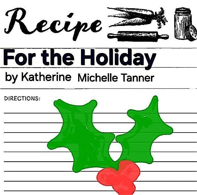 Recipe for the Holiday by Katherine Michelle Tanner