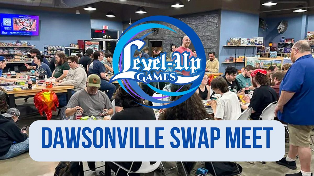 Swap Meet @ Level Up Games - DAWSONVILLE