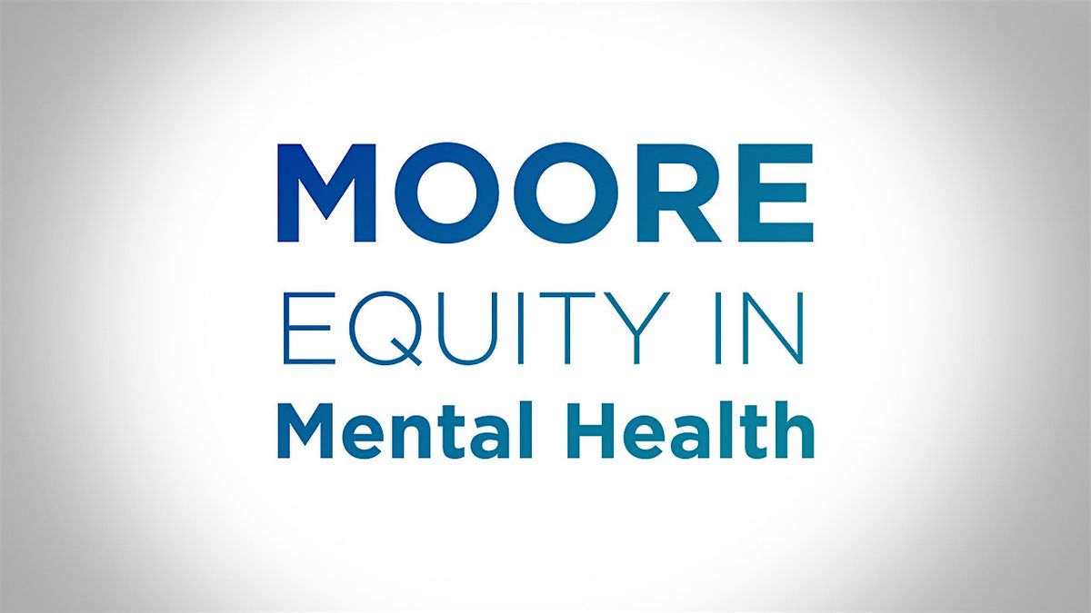 MOORE Equity in Mental Health Youth Summit