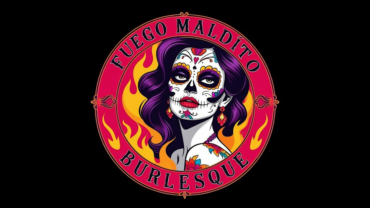 Fuego Maldito, a Dia de los Muertos Burlesque