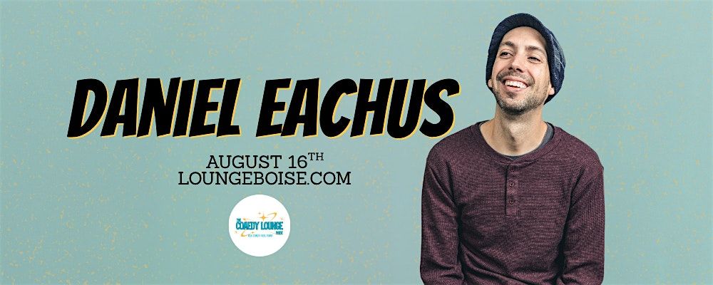 Comedian: DANIEL EACHUS