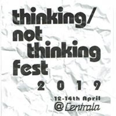 Thinking\/Not Thinking Fest