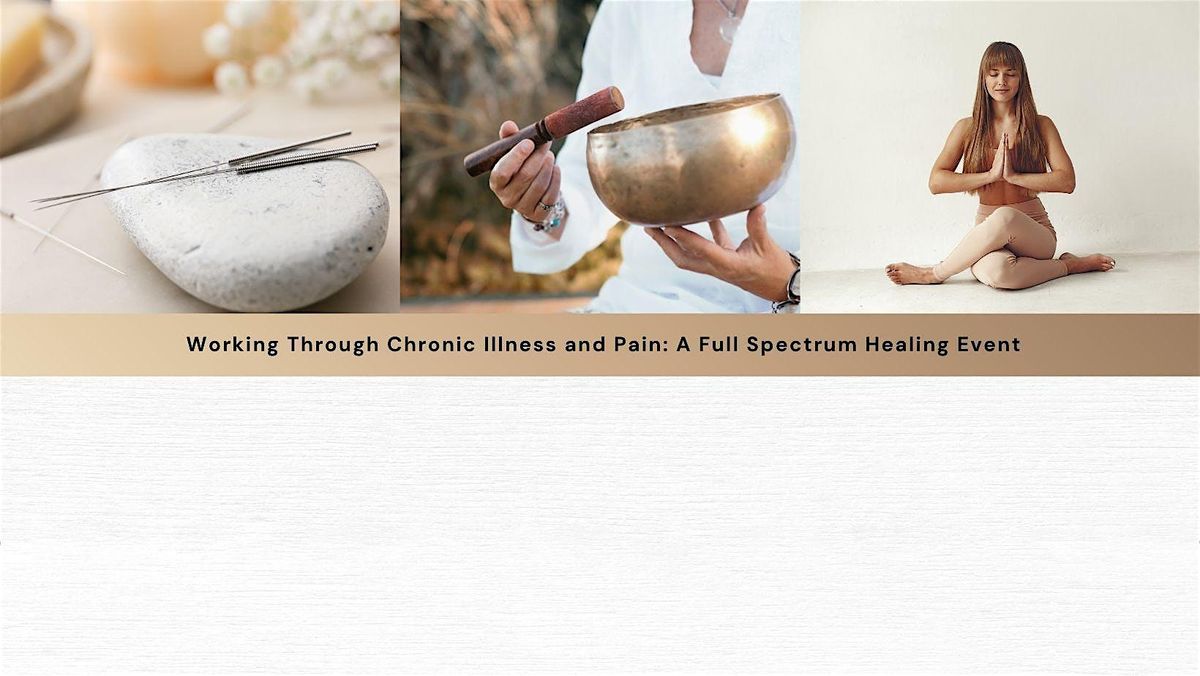 Working Through Chronic Illness and Pain: A Full Spectrum Healing Event