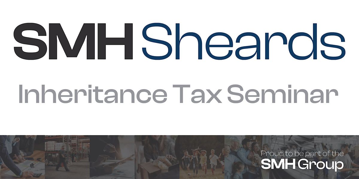 SMH Sheards Inheritance Tax Seminar