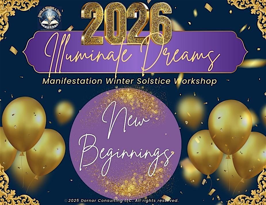 2026 4th Annual Illuminate Dreams Manifestation & Winter Solstice Workshop