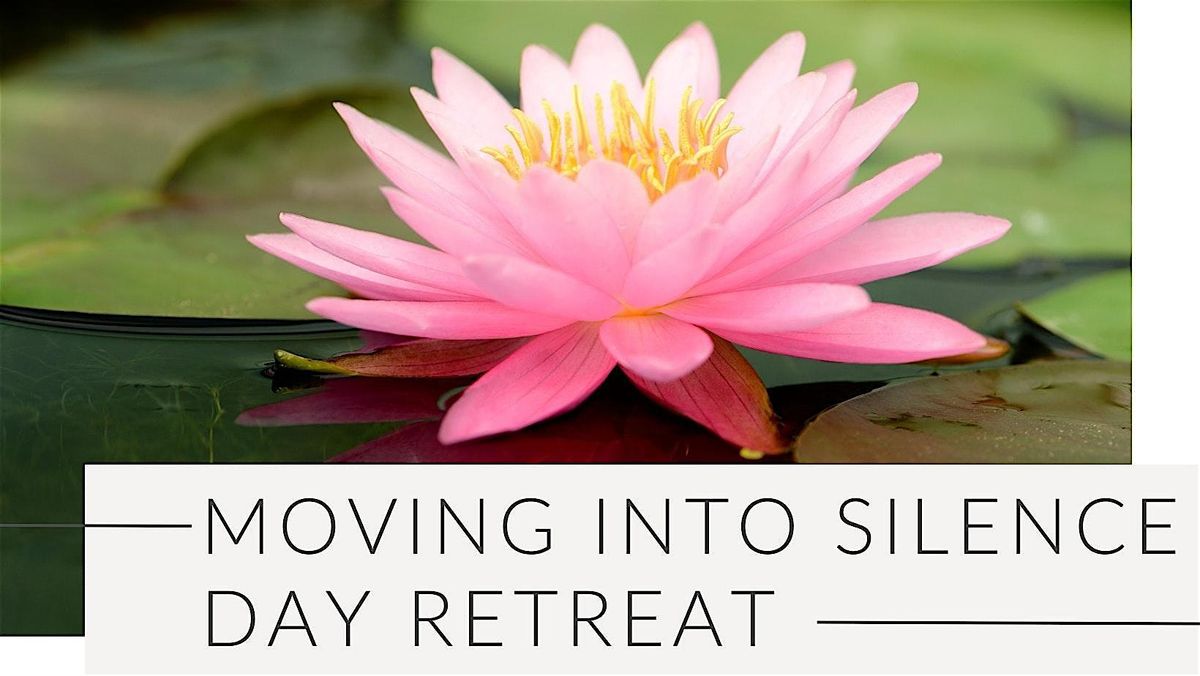 Moving into Silence Day Retreat