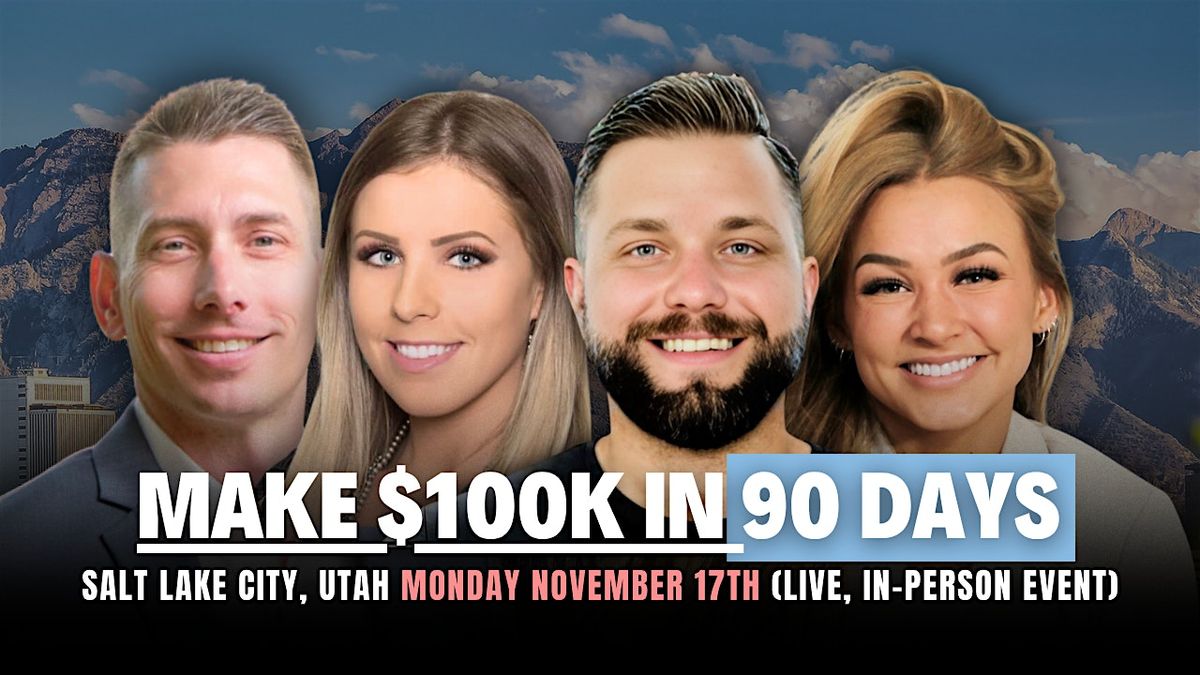 Utah County Realtors: Make $100k in 90 Days In-Person Seminar