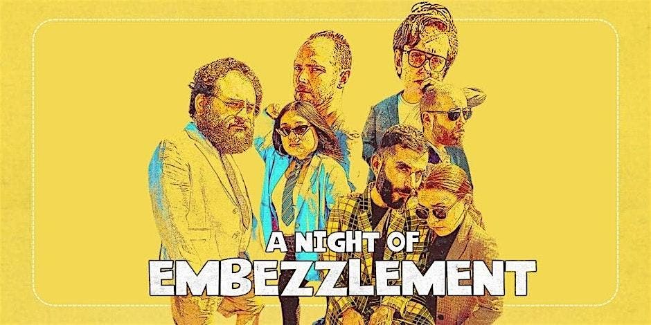 A Night of Embezzlement, an Improv Comedy Show