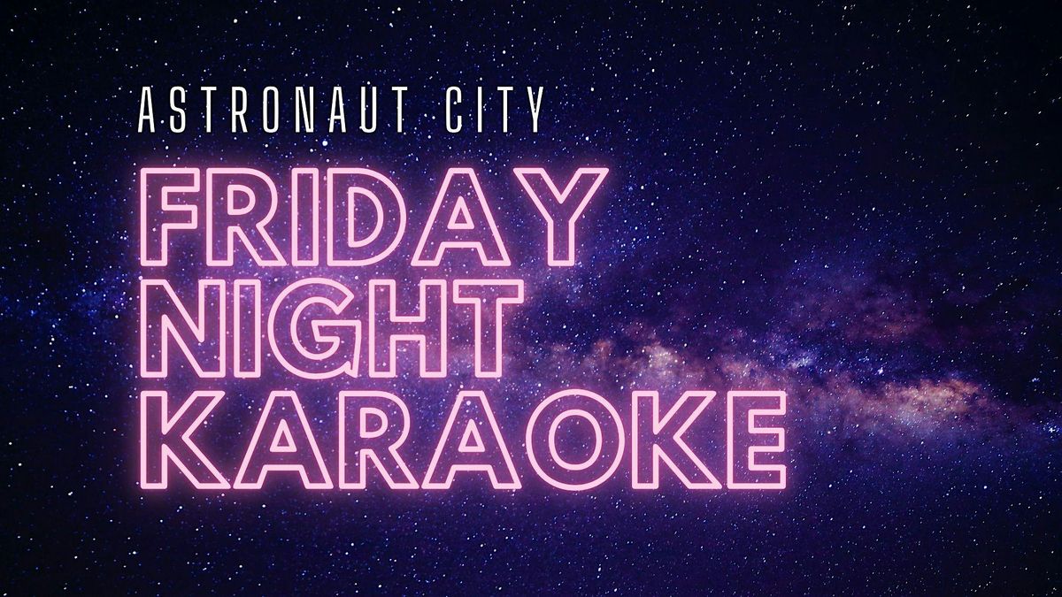 Friday Night Karaoke @ Astronaut City