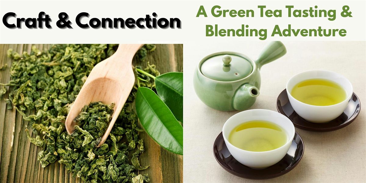 Craft & Connection Part I - Green Tea Tasting & Blending Workshop