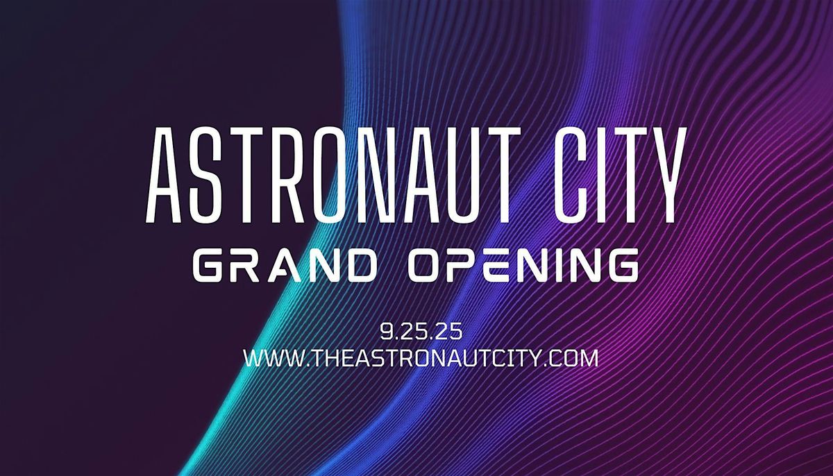 Astronaut City's Grand Opening