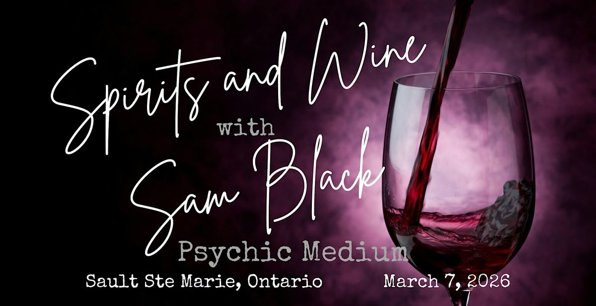 Spirits & Wine with Sam Black, Psychic Medium in Sault Ste Marie, ON