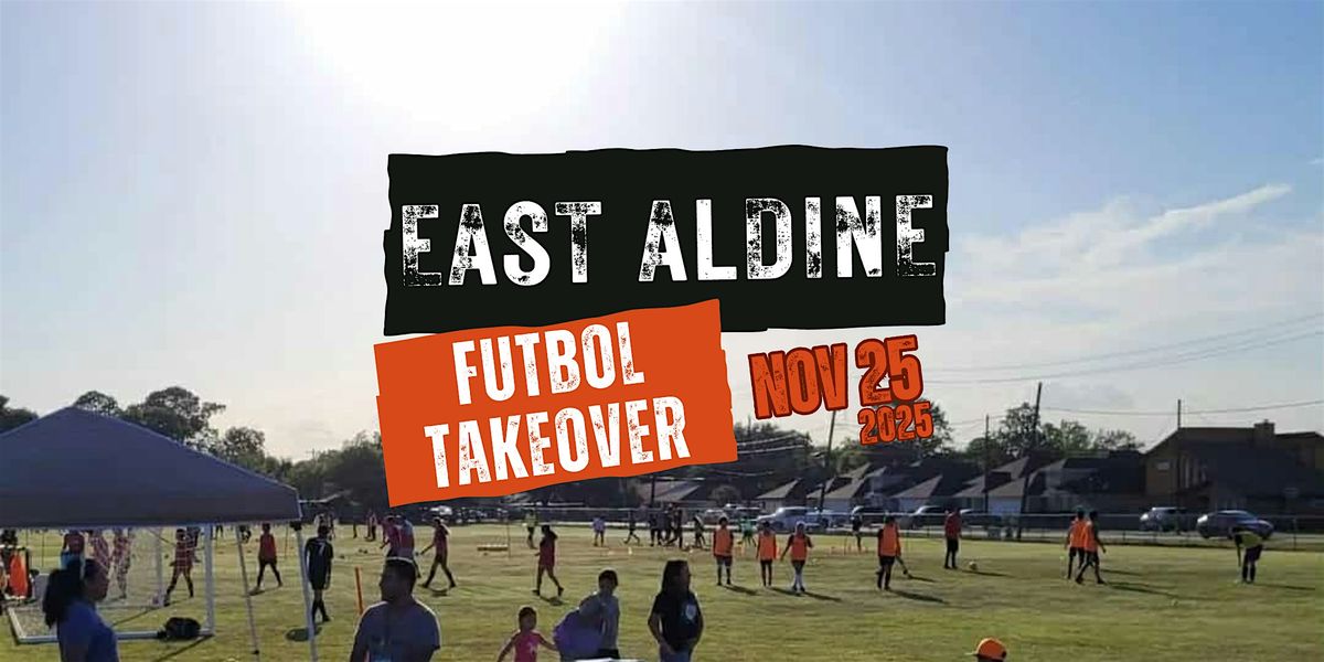 EAST ALDINE F\u00daTBOL TAKEOVER: Free Soccer Clinic + Community Event