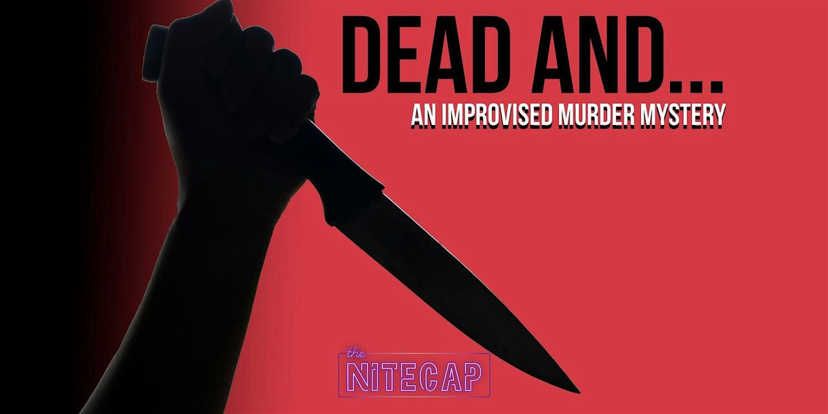 Dead And...An Improvised M**der Mystery