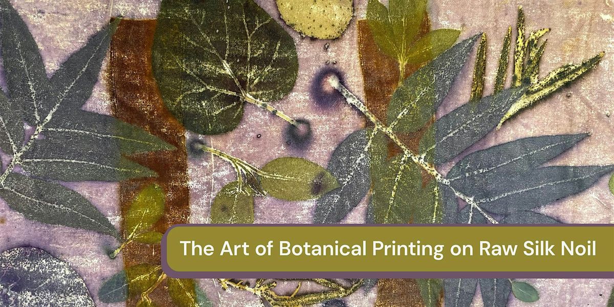 The Art of Botanical Printing on Raw Silk Noil with Linda Illumanardi