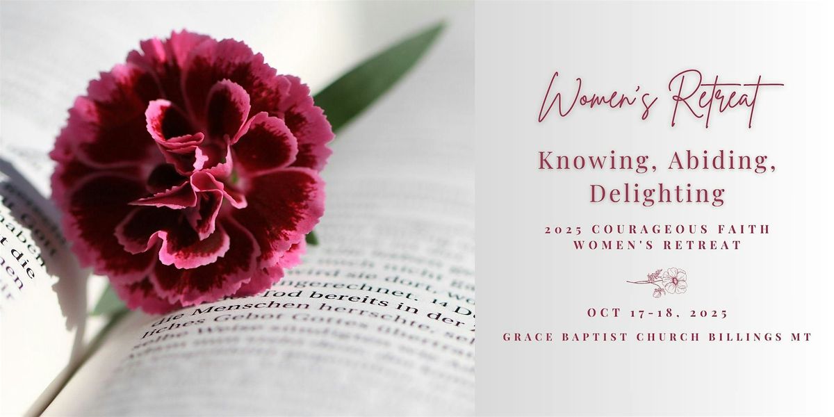 Courageous Faith Women's Retreat - Knowing. Abiding. Delighting.