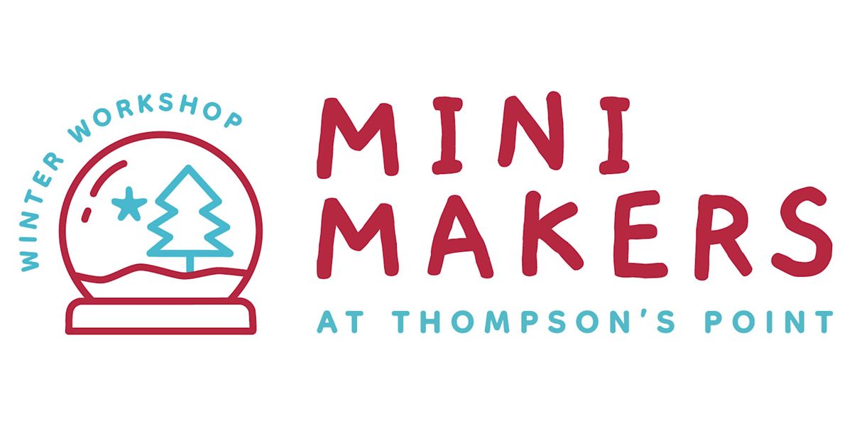 Mini Makers \u2013 Kids\u2019 Winter Workshop!