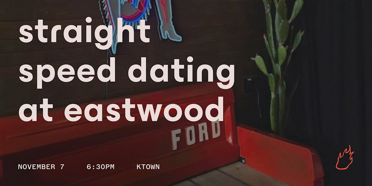 Friend or Flame Speed Dating | Eastwood | Straight Edition | Ktown